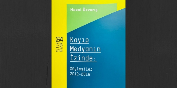 Hazal Özvarış'ın medya söyleşileri kitap oldu: Kayıp Medya'nın İzinde