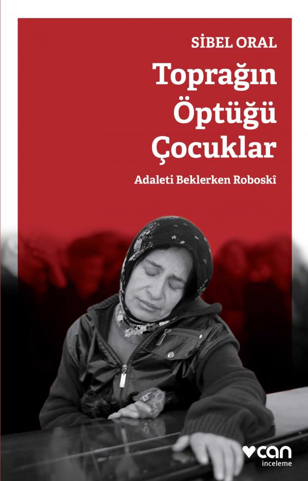  Toprağın Öptüğü Çocuklar / Adaleti Beklerken Roboskî / Sibel Oral / Can Yayınları / 248 Sayfa / 20 TL