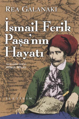 İsmail Ferik Paşa'nın Hayatı, Rea Galanaki, Çeviri: Herkül Millas, İletişim Yayınları