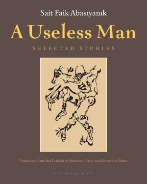 A Useless Man, Sait Faik Abasıyanık, Çev: Maureen Freely & Alexander Dawe, Archipelago Books