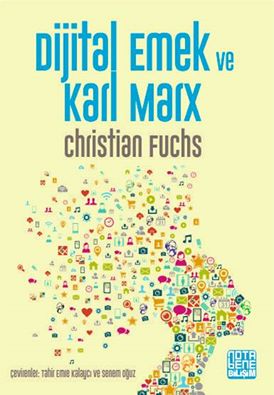 Dijital emek ve Karl Marx, Christian Fuchs, Çeviri: Senem Oğuz, Tahir Emre Kalaycı, Nota Bene Yayınları
