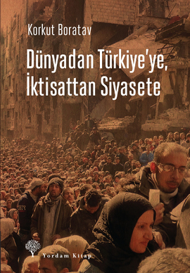 Dünyadan Türkiye'ye, İktisattan Siyasete, Korkut Boratav, Yordam Kitap