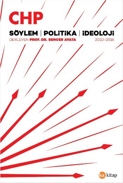 CHP Söylem, Politika, İdeoloji / Derleyen: Sencer Ayata / Ka Kitap / 786 Sayfa / 2016 / 45 TL
