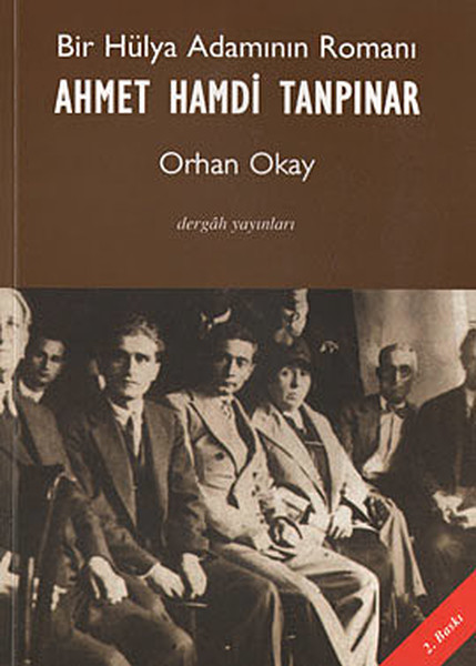 Bir Hülya Adamın Romanı: Ahmet Hamdi Tanpınar, Orhan Okay, Dergâh Yayınları