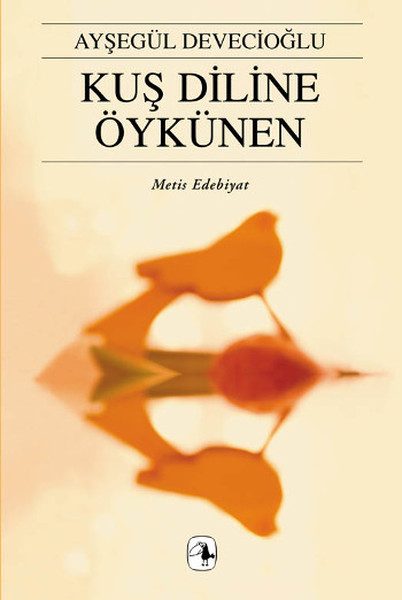 Kuş Diline Öykünen, Ayşegül Devecioğlu, Metis Kitap