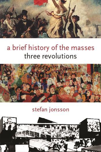 A Brief History of Masses: Three Revolutions, Stefan Jonsson, Columbia University Press