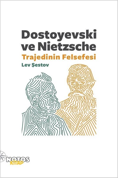 Nietzsche ve Dostoyevski - Trajedinin Felsefesi, Lev Şestov, Çeviri: Kayhan Yükseler, Notos Kitap