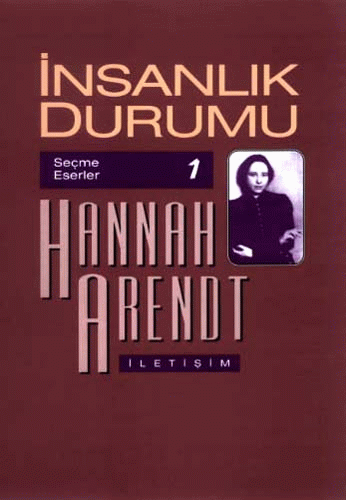 İnsanlık Durumu, Hannah Arendt, Çev.: Bahadır Sina Şener, İletişim Yayınları
