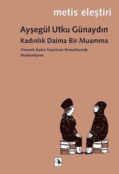 Kadınlık Daima Bir Muamma, Ayşegül Utku Günaydın, Metis Yayınları