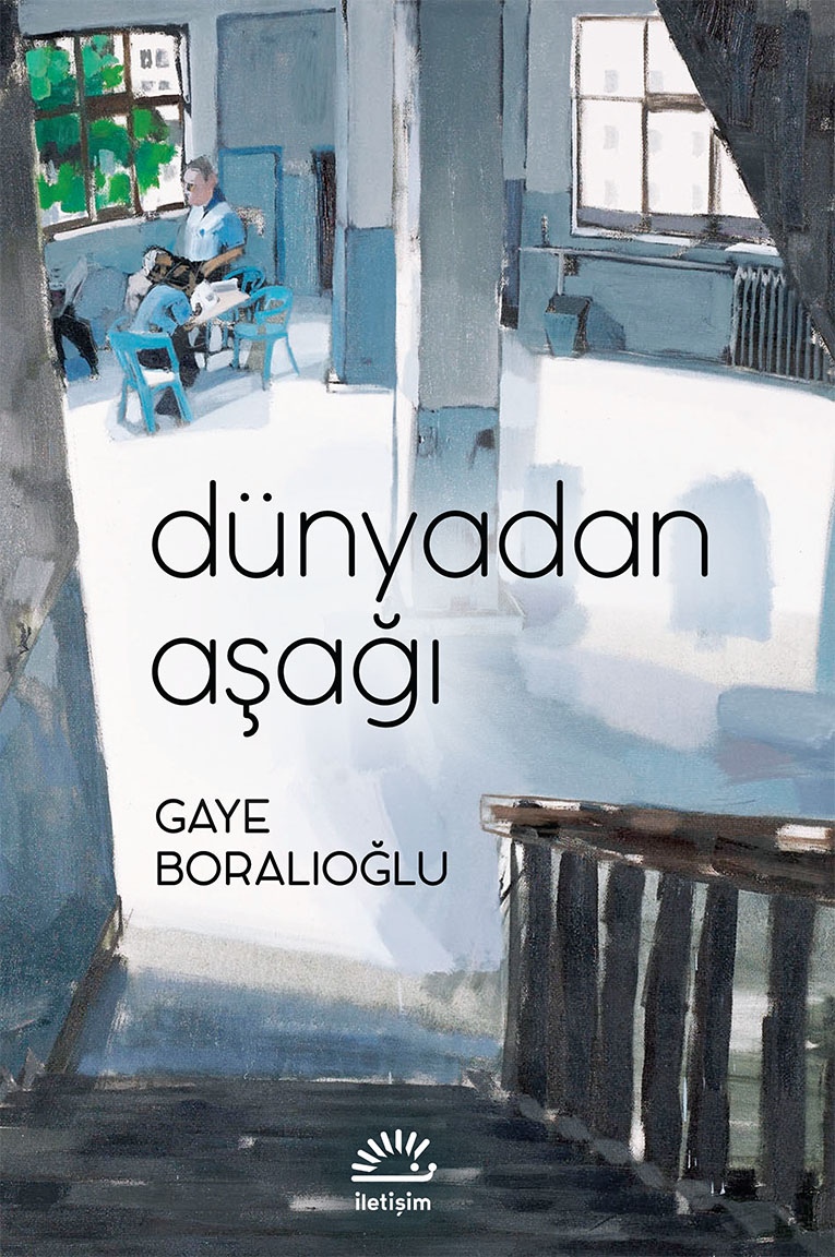 Dünyadan Aşağı, Gaye Boralıoğlu, İletişim Yayınları