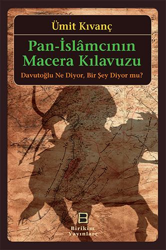 Pan-İslâmcının Macera Kılavuzu, Ümit Kıvanç, Birikim Yayınları