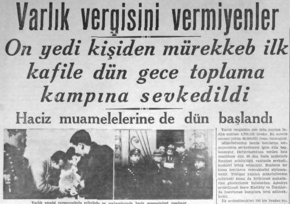 1942 yılında kabul edilen Varlık Vergisi yasasıyla Türkiye'deki gayrimüslimlerin servetleri hedef alındı. Hesaplanan vergileri ödeyemeyenler Aşkale gibi bölgelere sürgün edilerek zorla çalıştırıldılar