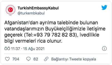 Türk Dışişleri Bakanlığı yetkilisi: Türkiye’nin Kabil Büyükelçiliği’nde çalışan görevlilerin ve Afganistan’daki Türk askerinin tahliyesi için şimdi bir karar alınmadı