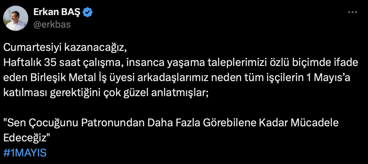 TİP GENEL BAŞKANI ERKAN BAŞ: Cumartesiyi kazanacağız, Haftalık 35 saat çalışma, insanca yaşama taleplerimizi özlü biçimde ifade eden Birleşik Metal İş üyesi arkadaşlarımız neden tüm işçilerin 1 Mayıs’a katılması gerektiğini çok güzel anlatmışlar; "Sen Çocuğunu Patronundan Daha Fazla Görebilene Kadar Mücadele Edeceğiz" 