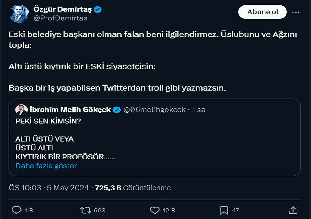 Prof. Demirtaş, Melih Gökçek'e "Eski belediye başkanı olman falan beni ilgilendirmez. Üslubunu ve ağzını topla: Altı üstü kıytırık bir ESKİ siyasetçisin: Başka bir iş yapabilsen Twitterdan troll gibi yazmazsın" ifadelerini kullandı