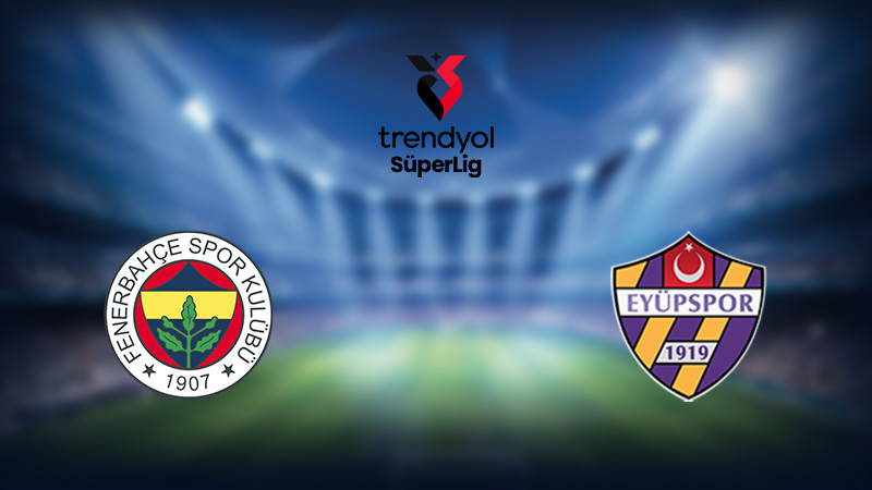 CANLI | Fenerbahçe 2-0 Eyüpspor