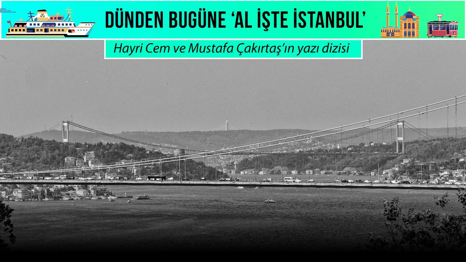Çetin Altan ve Ara Güler’in izinden: Dünden Bugüne ‘Al İşte İstanbul’