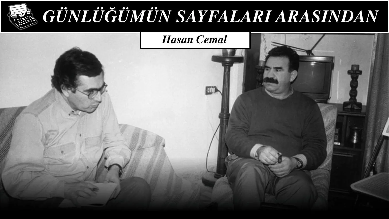 Apo'yla sohbet ediyoruz baş başa, “İstanbul’a gidince söyle, Yaşar Kemal gelip romanımı yazsın” diyor