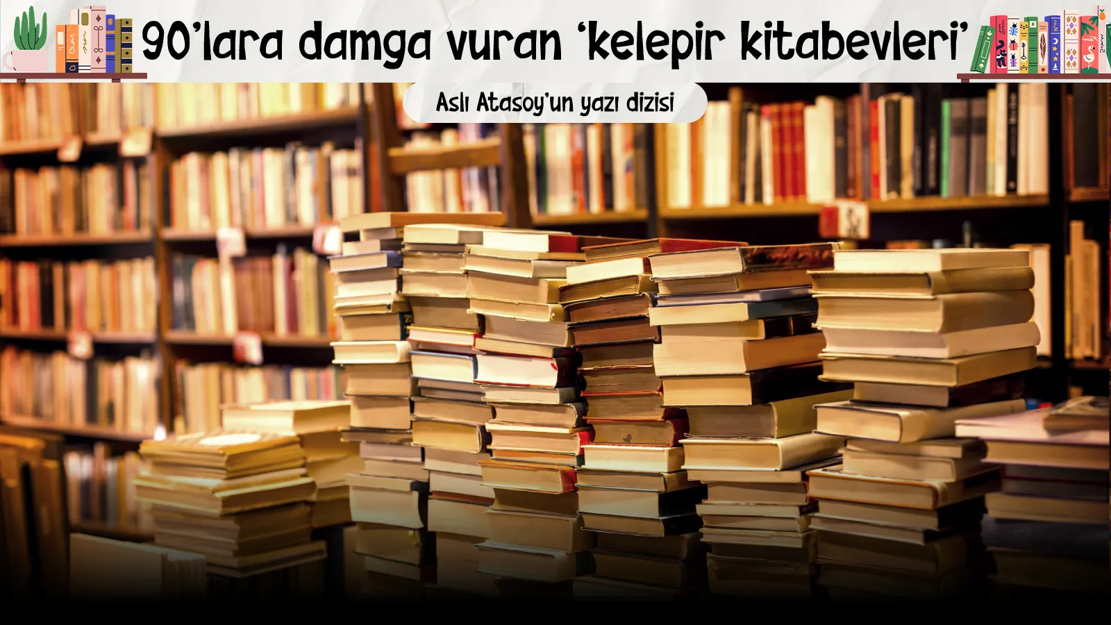 Bahri Doğan Kelepir Kitabevi’ni işletmeci gözüyle anlatıyor: Kelepir çok satanlar virüsüyle yok oldu
