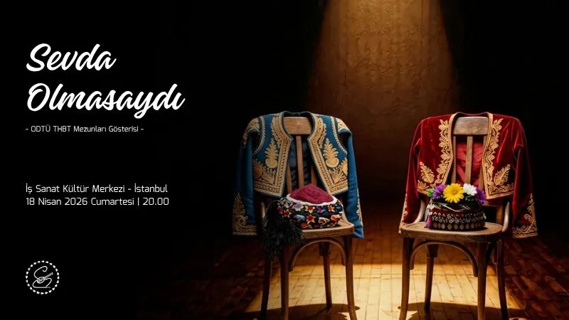 THBT mezunları “Sevda Olmasaydı” gösterisiyle İş Sanat'ta