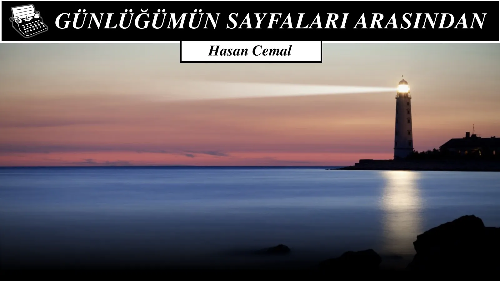“Bütün dünler, bugünleri aydınlatan fenerlerdir”