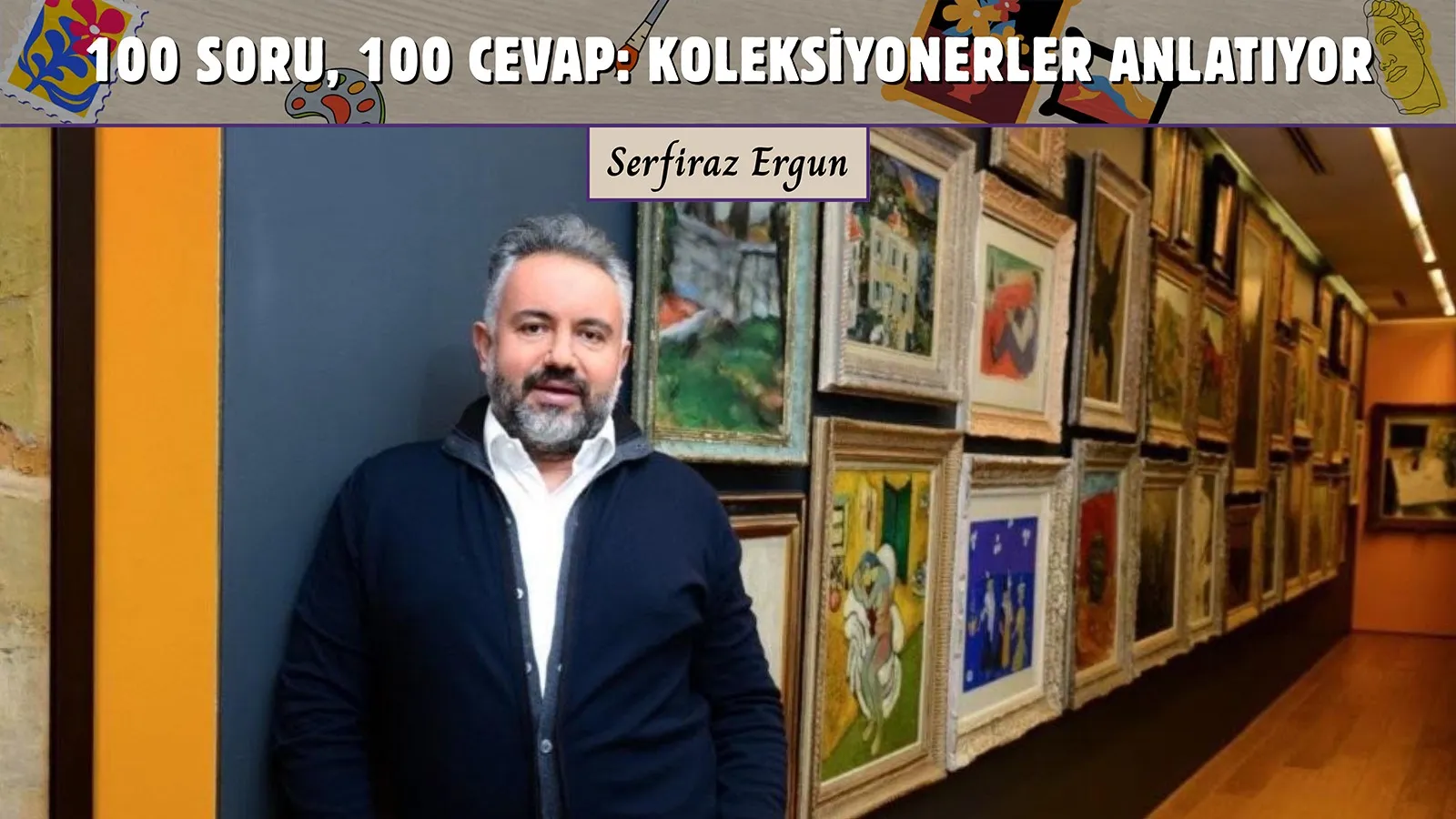 Öner Kocabeyoğlu: Koleksiyonerlik benim için bir hobi değil, sanatla kurduğum kişisel bağın doğal bir sonucu ve sürekli gelişen bir yolculuk